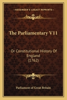The Parliamentary V11: Or Constitutional History Of England 1166332357 Book Cover