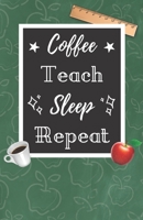 Coffee Teach Sleep Repeat: A Cute Chalkboard themed School Note Book For Teachers 108970013X Book Cover