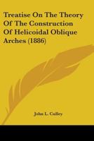 Treatise on the Theory of the Construction of Helicoidal Oblique Arches 1022001175 Book Cover