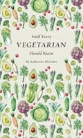 Stuff Every Vegetarian Should Know 1683690052 Book Cover