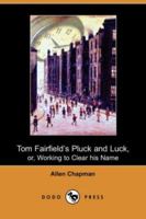 Tom Fairfield's Pluck and Luck 1518733379 Book Cover