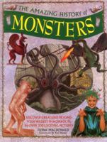 The Amazing History of Monsters: Discover Creatures Beyond Your Wildest Imagination, in Over 300 Exciting Pictures 1861477449 Book Cover