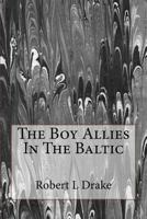 The Boy Allies in the Baltic, or Through Fields of Ice to Aid the Czar B0000EEKIR Book Cover