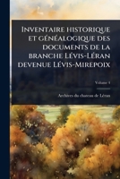 Inventaire historique et gÃ(c)nÃ(c)alogique des documents de la branche LÃ(c)vis-LÃ(c)ran devenue LÃ(c)vis-Mirepoix (French Edition) 1024095495 Book Cover