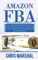 Amazon Fba: Make a Passive Income Fortune Selling Private Label Products on Fulfillment by Amazon Ultimate Guide for Make Money Online from Home 1802222588 Book Cover