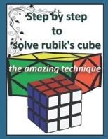 Step by step to solve rubik's cube: the amazing technique B08928JNM1 Book Cover