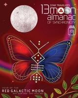 Star Traveler's 13 Moon Almanac of Synchronicity: Year of the Yellow Electric Seed 2021-2022 0986200522 Book Cover