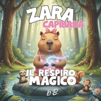 Zara Capibara e il Respiro Magico (Italian Edition) B0G2SVYRCT Book Cover