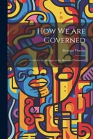 How We Are Governed: Guide for the Stranger to the Houses of Parliament 1021697605 Book Cover
