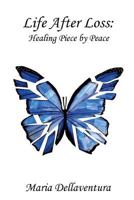 Life After Loss: Healing Piece by Peace 1986878708 Book Cover