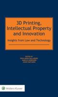 3D Printing, Intellectual Property and Innovation 9041183825 Book Cover