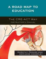 A Roadmap to Education: The CRE-ACT Way Instructor's Manual 0761844414 Book Cover