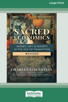 Sacred Economics, Revised: Money, Gift & Society in the Age of Transition [Large Print 16 Pt Edition] 1038707560 Book Cover