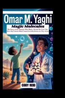 OMAR M. YAGHI: Magic Molecules: The Story of the Scientist Who Built a World We Can’t See– How One Curious Mind Created Invisible Homes for Tiny Atoms B0FVVF7H29 Book Cover