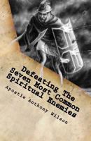 Defeating The Seven Most Common Spiritual Enemies: Spiritual Warfare That Makes A Difference 1986175944 Book Cover