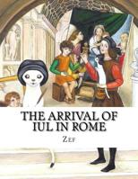 The Arrival of Iul in Rome : Iul, the Little Painter 1533321078 Book Cover