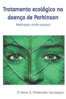 Tratamento ecológico na doença de Parkinson: Medicaçao, tardia e pouca B0CL2CVQ3J Book Cover