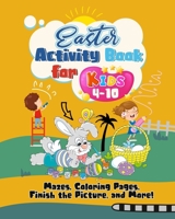 Easter Activity Book for Kids 4-10: Mazes, Coloring, Finish the Picture, and More! B091WGH986 Book Cover