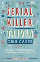 Serial Killer Trivia: Cold Cases: Fascinating Facts and Chilling Details from the Creepiest Unsolved Murders Ever 1646041267 Book Cover