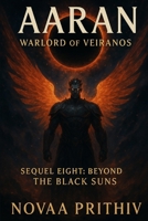 AARAN - Warlord of Veiranos : Sequel Eight - Beyond the Black Suns: Post-Apocalyptic Intergalactic War Novel B0FKJ3KDK9 Book Cover
