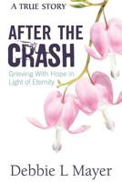 After The Crash: Grieving With Hope in Light of Eternity 1979021007 Book Cover