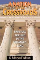 A Nation at the Crossroads: Spiritual Decline in the Promised Land 1570086281 Book Cover