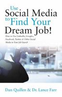 Use Social Media to Find Your Dream Job!: How to Use LinkedIn, Google+, Facebook, Twitter and Other Social Media in Your Job Search 1593601964 Book Cover