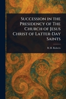 Succession in the Presidency of The Church of Jesus Christ of Latter-Day Saints 102338843X Book Cover