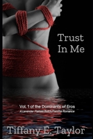 Trust In Me: Vol. 1 of the Dominants of Eros, An Erotic Butch/Femme Romance B0CKQ2QZBY Book Cover