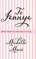 To Jennye: (What I Want My Little Sister to Know) 197368487X Book Cover