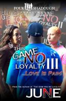 This Game Has No Loyalty III - Love is Pain 0982767927 Book Cover