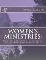 Women's Ministries: How to Make Them Successful, Impactful, and Sustainable 1535101709 Book Cover