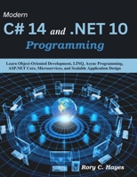 Modern C# 14 and .NET 10 Programming: Learn Object-Oriented Development, LINQ, Async Programming, ASP.NET Core, Microservices, and Scalable Application Design (Practical Tech Companion) B0H6N8LT4C Book Cover