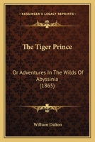 The Tiger Prince: Or Adventures In The Wilds Of Abyssinia 1165796899 Book Cover