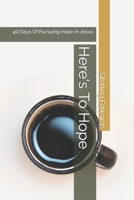 Here's To Hope: 40 Days Of Pursuing Hope In Jesus B0CDK3DLGQ Book Cover