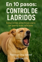 En 10 pasos: control de ladridos: Soluciones prácticas para un perro más relajado. (Colección “En 10 Pasos”) (Spanish Edition) B0FPB97HPG Book Cover