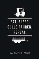 EAT. SLEEP. GÜLLE FAHREN. REPEAT. KALENDER 2020: Kalender 2020 für Landwirte I Januar- Dezember I Format 6x9 Zoll, DIN A5 I Soft Cover matt I (German Edition) 1712138928 Book Cover