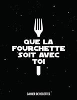 Que La Fourchette Soit Avec Toi: Cahier de recettes � remplir, 22x28cm A4, 109 Recettes 1077009658 Book Cover