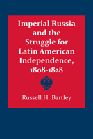 Imperial Russia and the Struggle for Latin American Independence (Latin American monographs ; no. 43) 0292738129 Book Cover