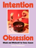 Intention Obsession: DIY Rituals and Witchcraft for Every Season 0063353334 Book Cover