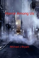 Horror Among Us: Michael J Bryant 1300459808 Book Cover