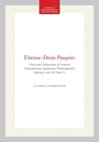 Etienne-Denis Pasquier: The Last Chancellor of France Transactions, American Philosophical Society (vol. 67, Part 1) (Transactions of the American Philosophical Society) 1422375099 Book Cover