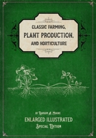 Classic Farming, Plant Production, and Horticulture: Enlarged Illustrated Special Edition B089M41QJX Book Cover