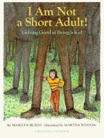 I Am Not a Short Adult!: Getting Good at Being a Kid (A Brown Paper School Book) 0316117455 Book Cover