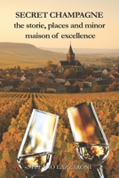 SECRET CHAMPAGNE THE STORIES, PLACES AND MINOR MAISONS OF EXCELLENCE B0GDXX8YZ3 Book Cover