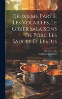 Deuxieme Partie Les Volailles, Le Gibier Salaisons de Porc Les Sauces et Les Jus 1021899100 Book Cover