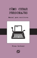 Como Crear Personajes: Guia Para Principiantes 1523607912 Book Cover