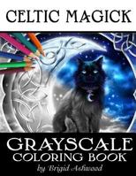 Celtic Magick Grayscale Coloring Book 1540458741 Book Cover