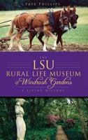 The Lsu Rural Life Museum & Windrush Gardens: A Living History 154023455X Book Cover