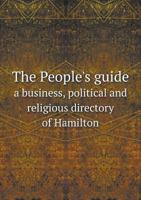 The People's Guide a Business, Political and Religious Directory of Hamilton 5518832923 Book Cover